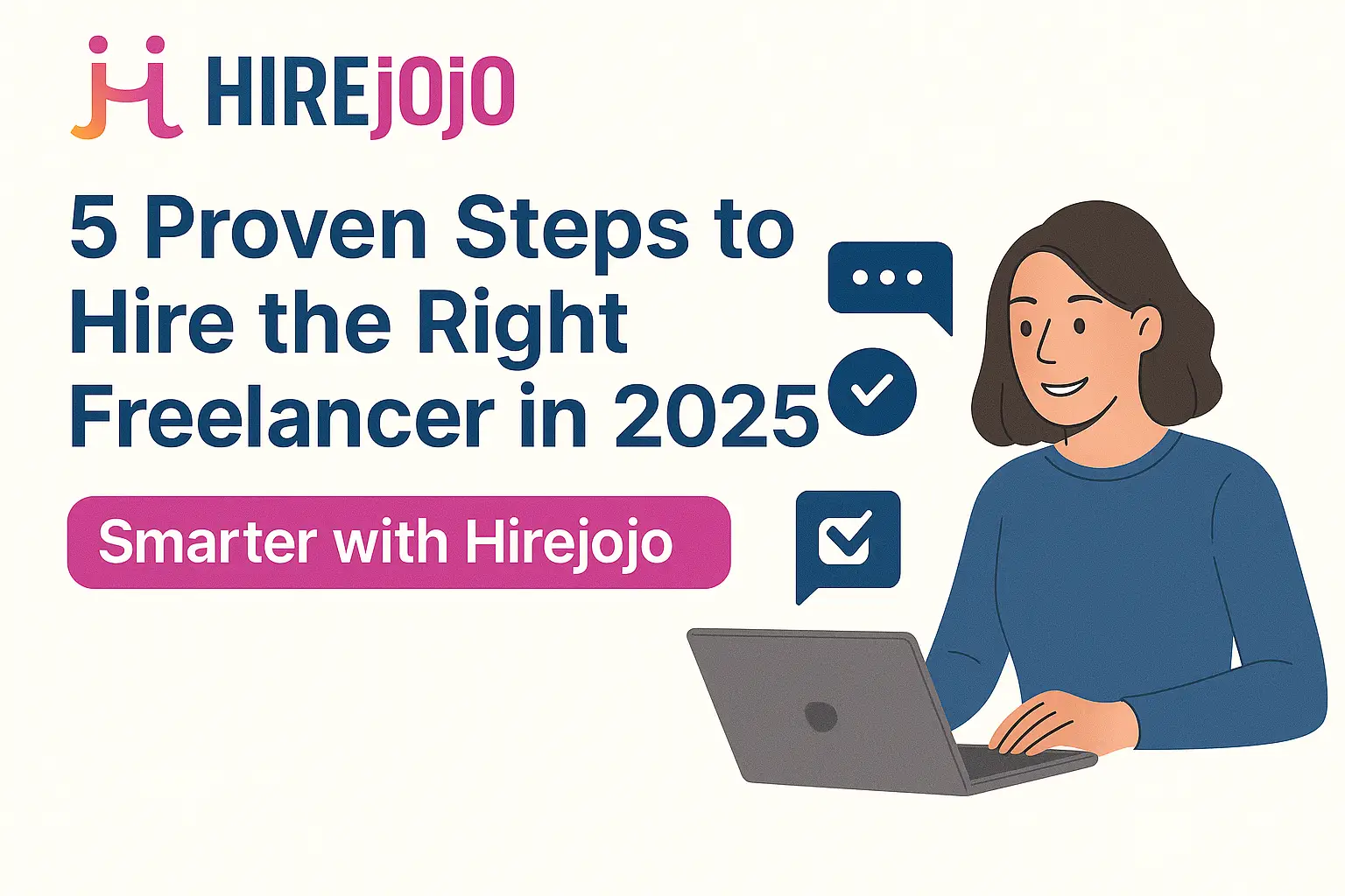 🎯 5 Proven Steps to Hire the Right Freelancer in 2025 – Smarter with HirejOjO